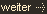 weiter